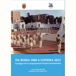 Da Roma 1960 a Londra 2012. Immagini di un cinquantennio di sport sammarinese