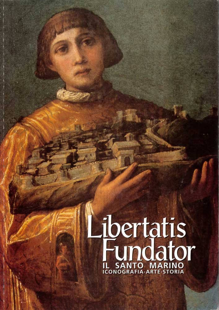 Libertatis Fundator. Il Santo Marino iconografia, arte, storia