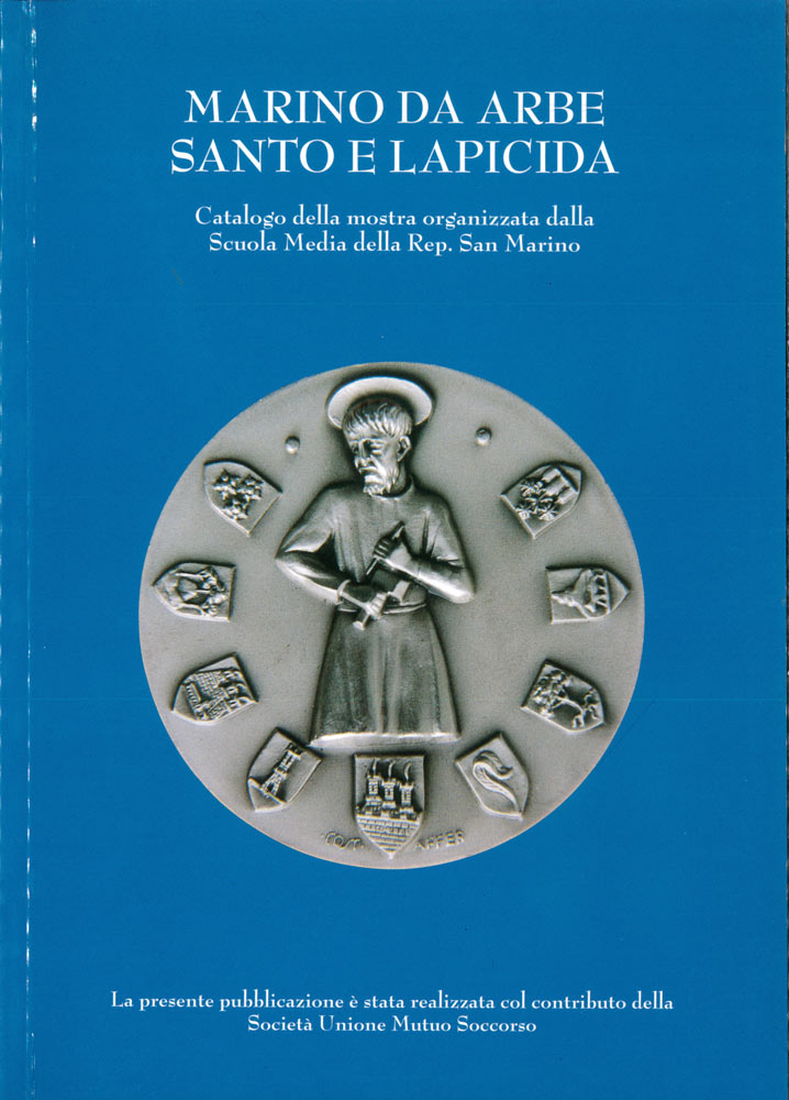 Marino da Arbe Santo e Lapicida. Catalogo della mostra organizzata dalla Scuola Media della Rep. Di San Marino