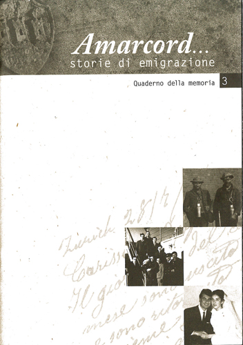 Amarcord. Storia di emigrazione. Quaderno della memoria 3