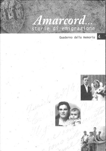 Amarcord. Storia di emigrazione. Quaderno della memoria 4