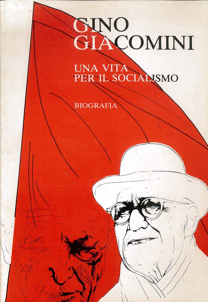 Gino Giacomini. Una vita per il socialismo. Biografia