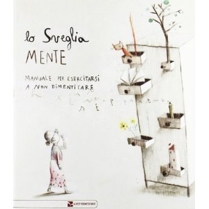 Sveglia mente. Manuale per esercitarsi a non dimenticare. Ediz. illustrata (Lo)