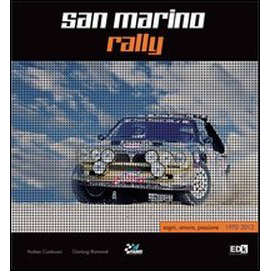 San Marino Rally. Sogni, amore, passione. 1970-2012