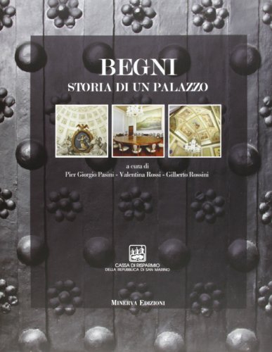 Begni. Storia di un palazzo
