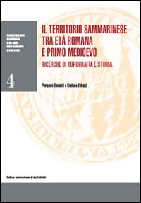 Territorio Sammarinese tra età romana e primo medioevo. Ricerche di topografia e storia (il)
