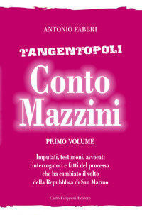 Conto Mazzini. Tangentopoli. Imputati, testimoni, avvocati, interrogatori e fatti del processo che ha cambiato il volto della Repubblica di San Marino. (8 volumi)