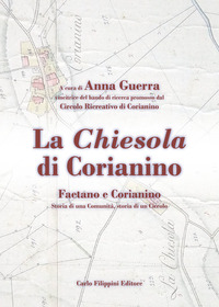 Chiesola di Corianino. Faetan o e Corianino. Storia di una comunità, storia di un circolo (la)