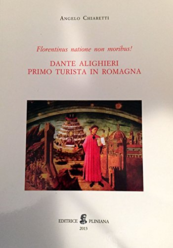 Dante Alighieri Primo Turista in Romagna. Florentinus Natione non Moribus!