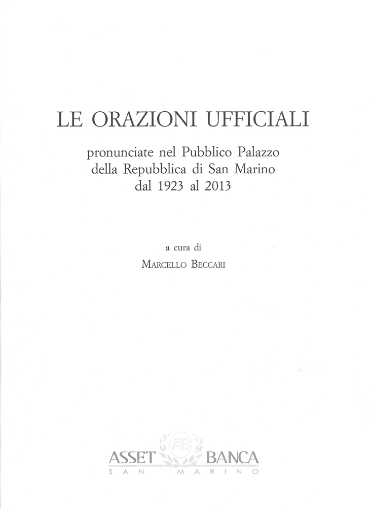 Orazioni ufficiali. Pronunciate nel palazzo pubblico della repubblica di San Marino dal 1923 al 2013 (Le)