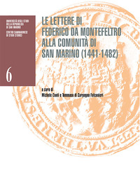 Lettere di Federico da montefeltro alla comunità di san Marino (1441-1482) (le)